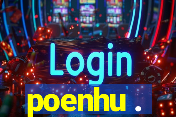 poenhu .